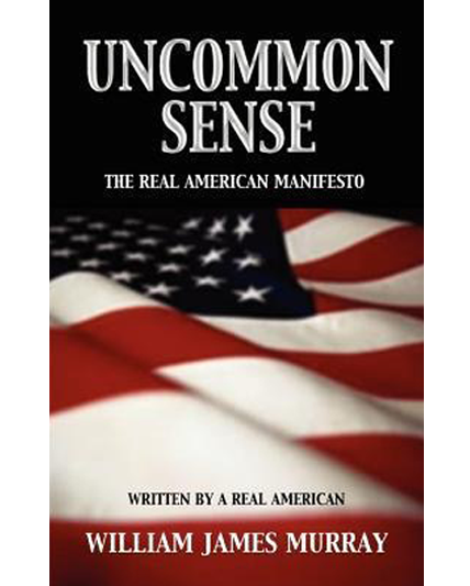 An image of the bookcover to William James Murray's Uncommon Sense: The Real American Manifesto