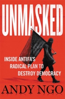 Cover to Andy Ngo's Book entitled Unmasked: Inside Antifa's Radical Plan to Destroy Democracy.